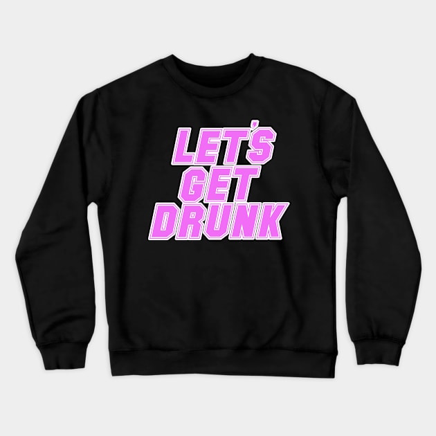 let's get drunk drinking pink and white cool design Crewneck Sweatshirt by Captain-Jackson